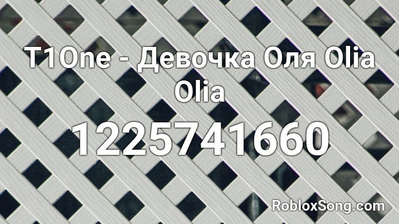 T1One - Девочка Оля Olia Olia Roblox ID