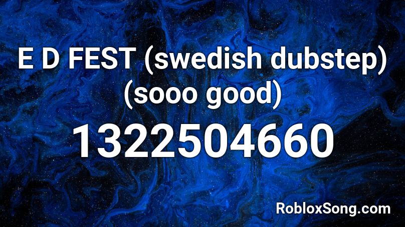 E D FEST (swedish dubstep) (sooo good) Roblox ID