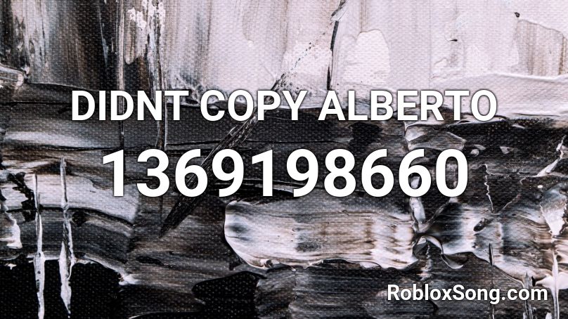 DIDNT COPY ALBERTO Roblox ID