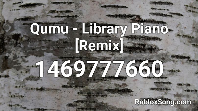 Qumu Library Piano Remix Roblox Id Roblox Music Codes - roblox library music