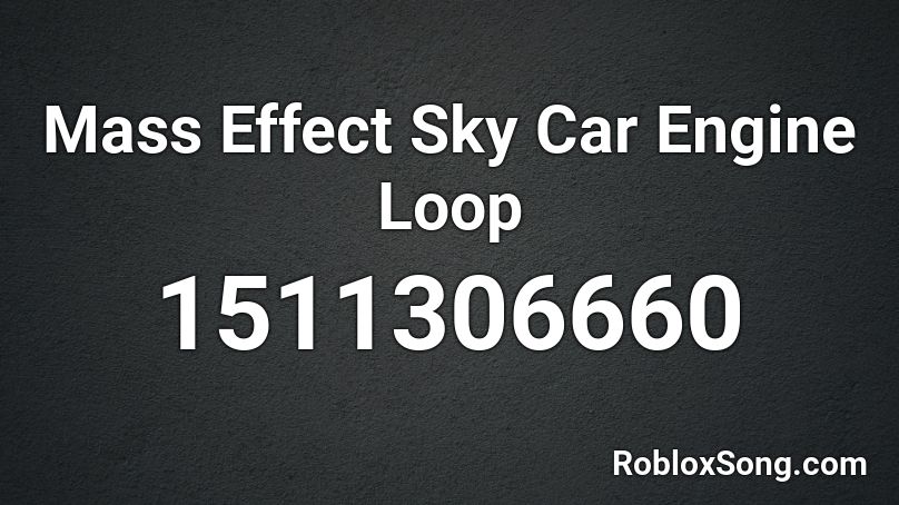 Mass Effect Sky Car Engine Loop Roblox ID