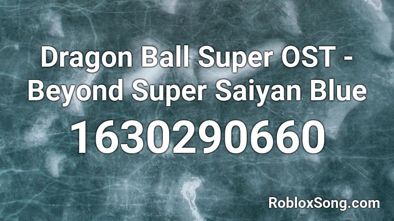 Dragon Ball Super OST - Beyond Super Saiyan Blue Roblox ID