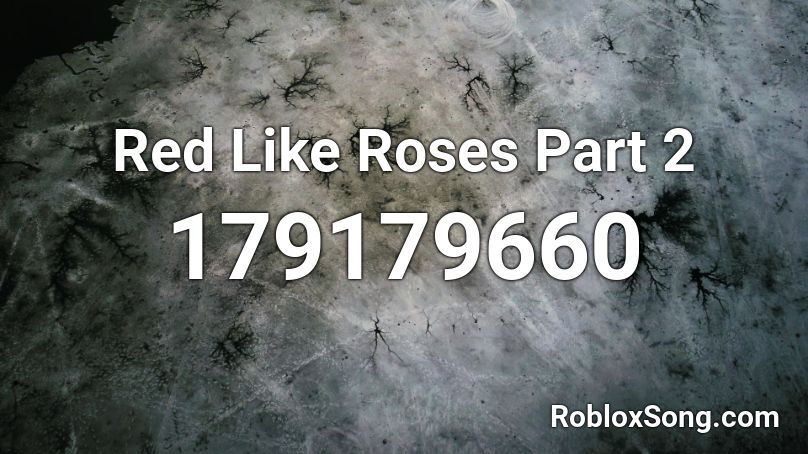 Red Like Roses Part 2 Roblox Id Roblox Music Codes - song red like roses roblox