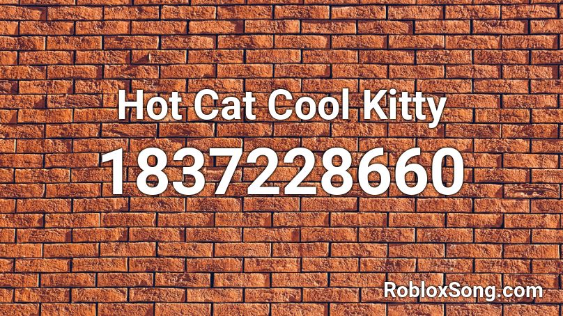 Hot Cat Cool Kitty Roblox ID