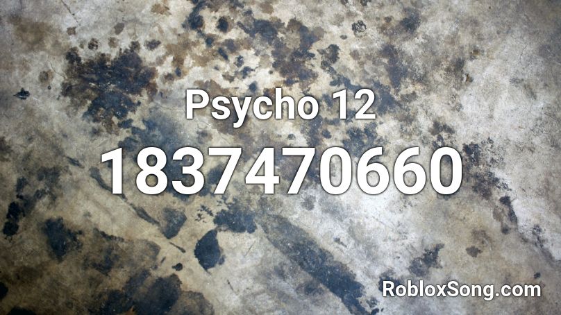 Psycho 12 Roblox ID