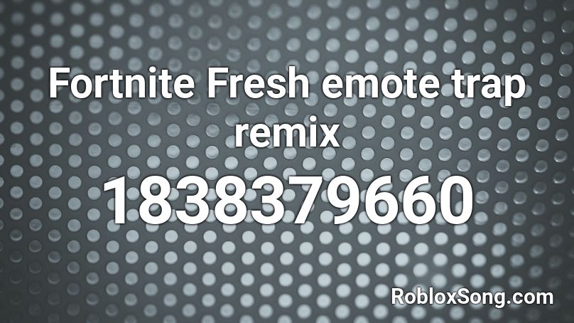 Fortnite Fresh emote trap remix Roblox ID