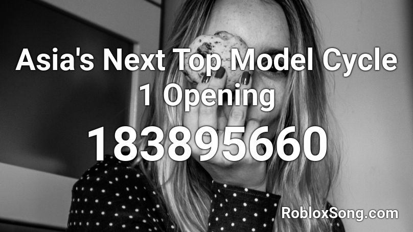 Asia's Next Top Model Cycle 1 Opening Roblox ID