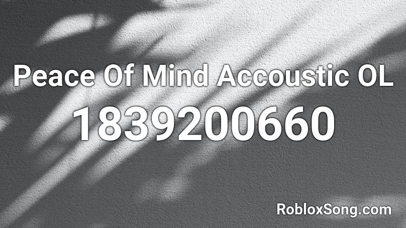 Peace Of Mind Accoustic OL Roblox ID