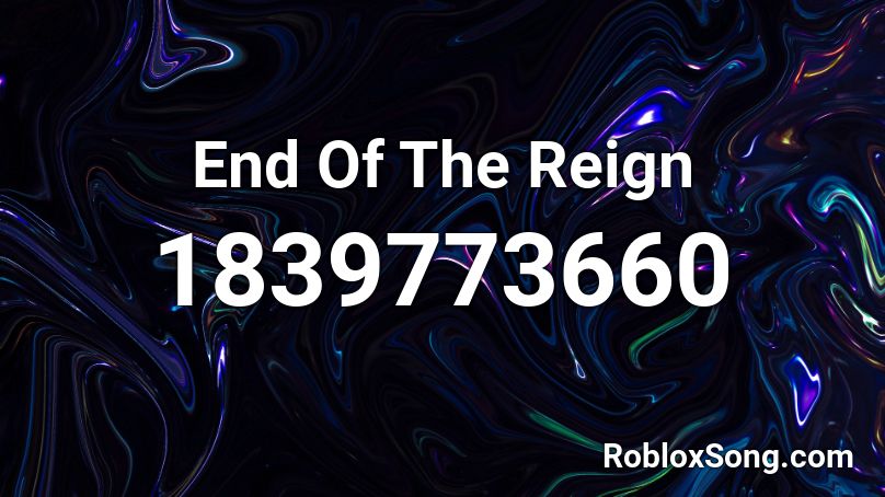 End Of The Reign Roblox ID