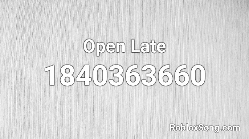 Open Late Roblox ID