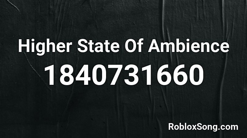 Higher State Of Ambience Roblox ID