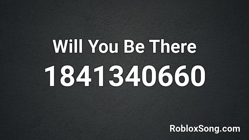 Will You Be There Roblox ID