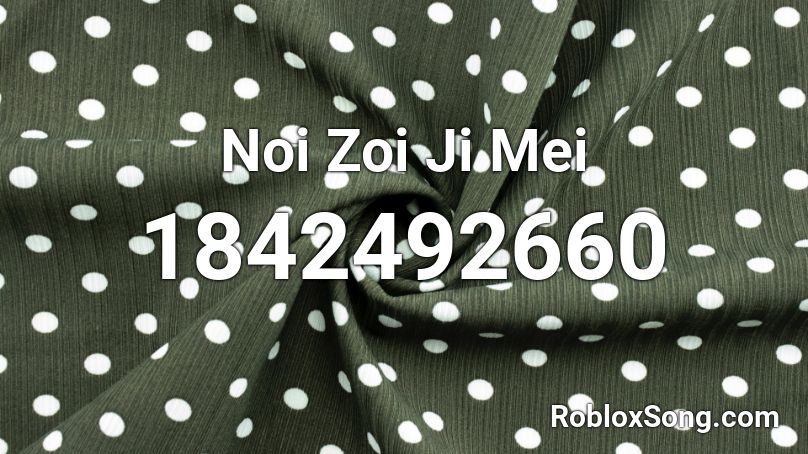 Noi Zoi Ji Mei Roblox ID