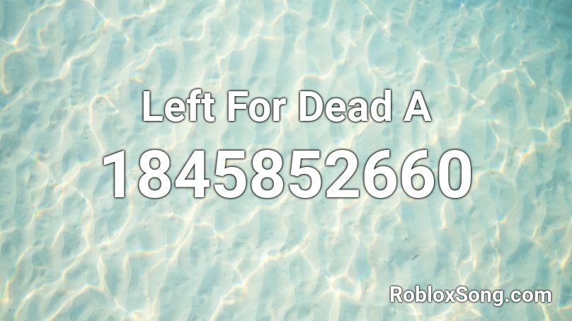 Left For Dead A Roblox ID