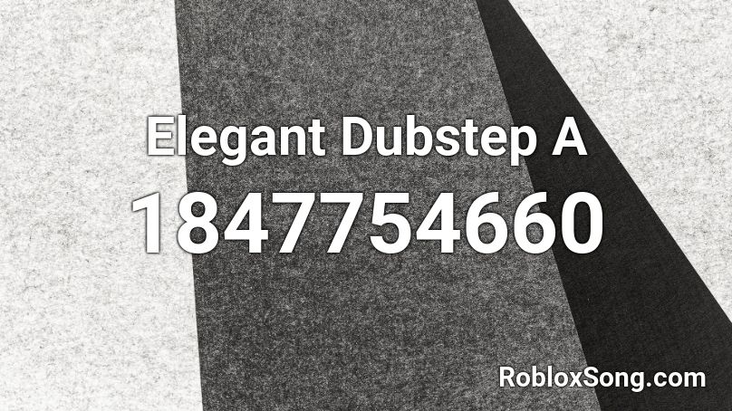 Elegant Dubstep A Roblox ID