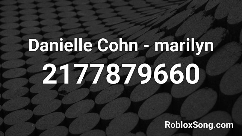 Danielle Cohn Marilyn Roblox Id Roblox Music Codes - danielle cohn marilyn monroe roblox id