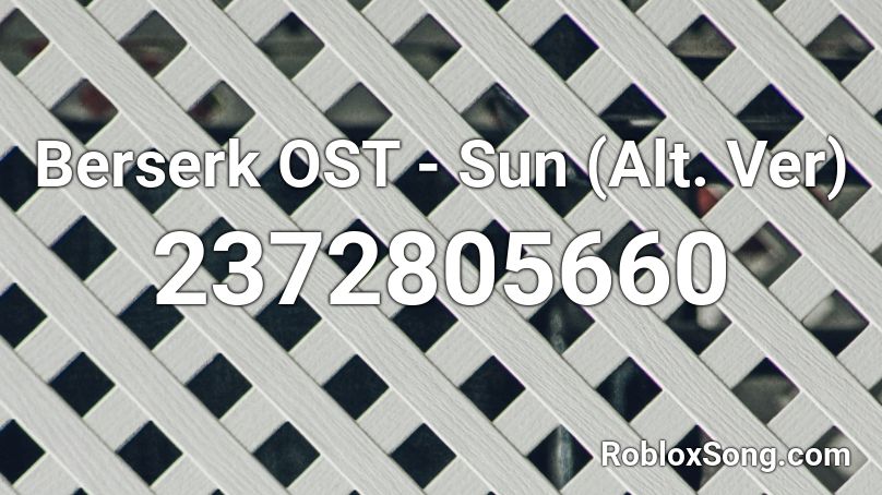Berserk OST - Sun (Alt. Ver) Roblox ID