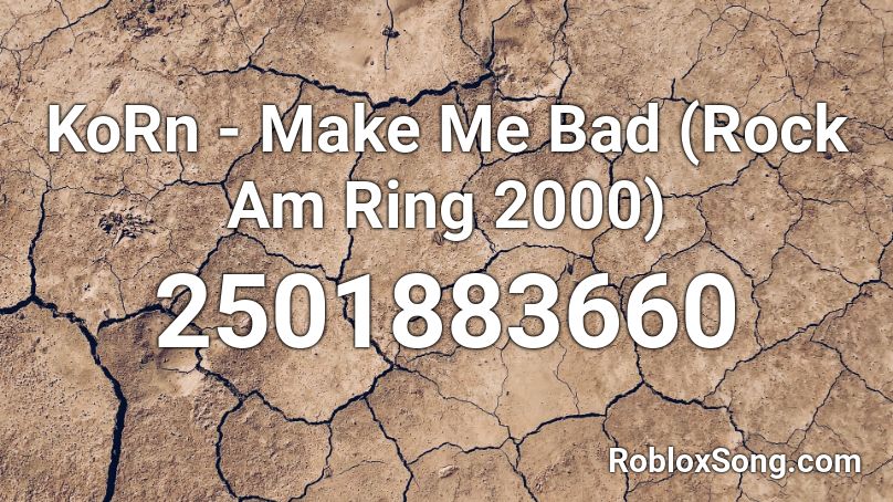 KoRn - Make Me Bad (Rock Am Ring 2000) Roblox ID