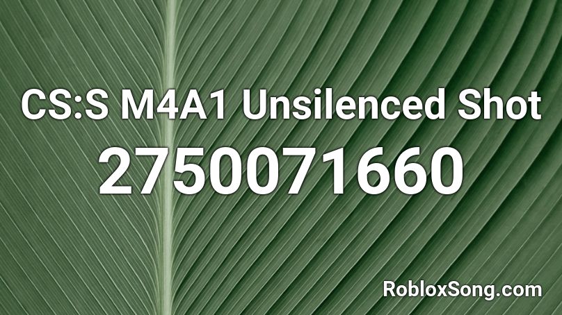 Cs S M4a1 Unsilenced Shot Roblox Id Roblox Music Codes - cs roblox codes