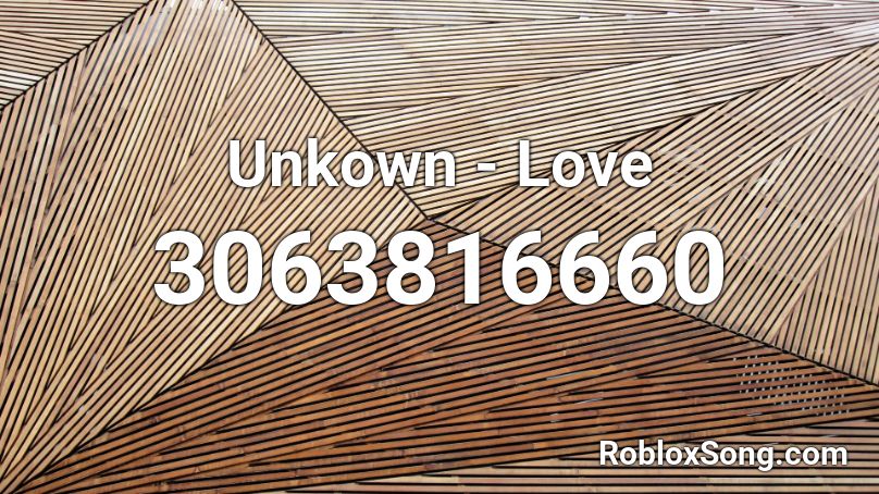 Unkown - Love Roblox ID