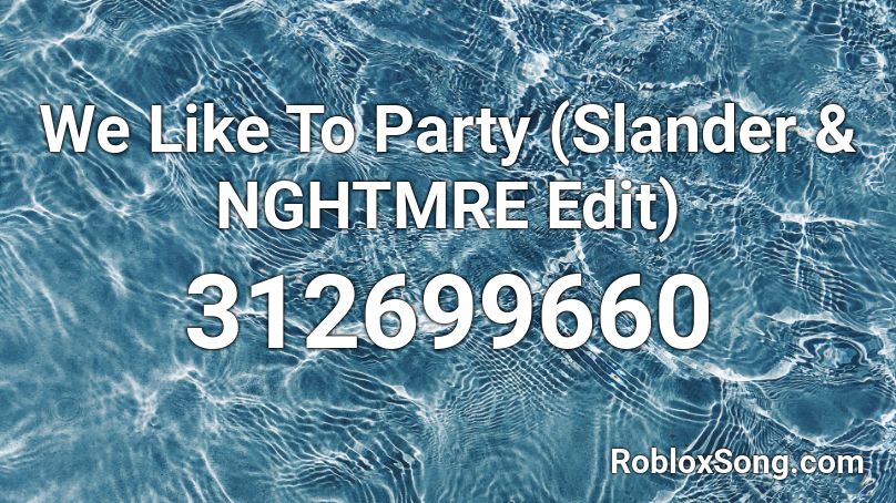 We Like To Party (Slander & NGHTMRE Edit) Roblox ID