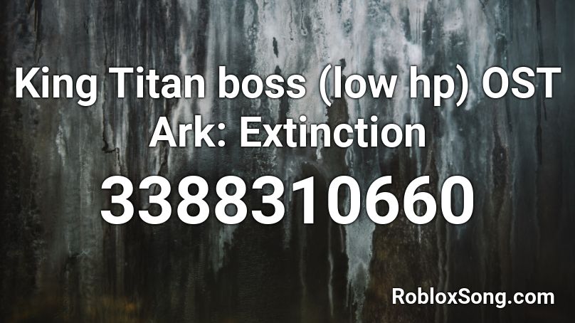 King Titan boss (low hp) OST Ark: Extinction Roblox ID
