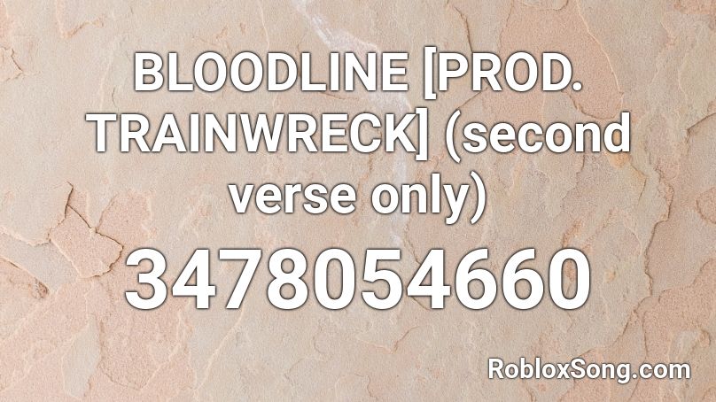 BLOODLINE [PROD. TRAINWRECK] (second verse only) Roblox ID