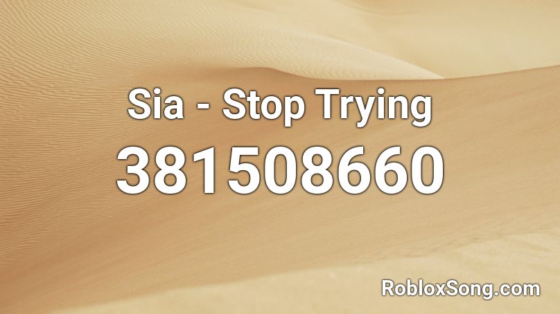 Sia - Stop Trying Roblox ID