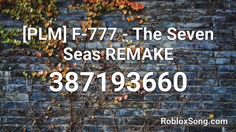 [PLM] F-777 - The Seven Seas REMAKE Roblox ID