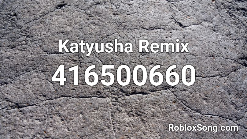 Katyusha Remix Roblox ID