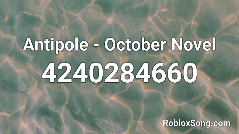 Antipole October Novel Roblox Id Roblox Music Codes - codes for noval om roblox