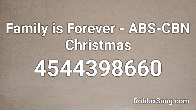 Family Is Forever Abs Cbn Christmas Roblox Id Roblox Music Codes - roblox abs code