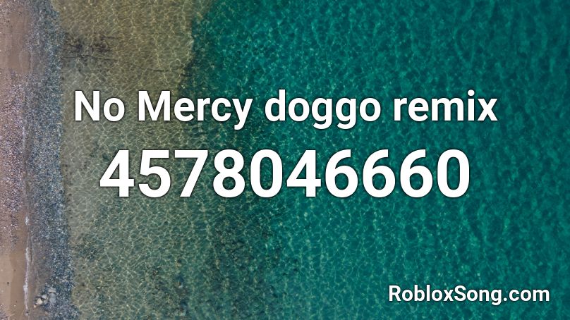No Mercy doggo remix Roblox ID