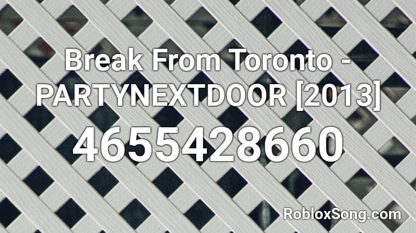 Break From Toronto - PARTYNEXTDOOR [2013] Roblox ID ...
