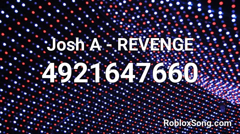 Josh A - REVENGE Roblox ID