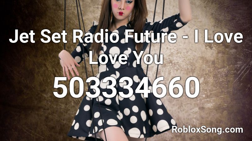Jet Set Radio Future - I Love Love You Roblox ID