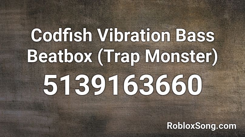 Codfish Vibration Bass Beatbox (Trap Monster) Roblox ID