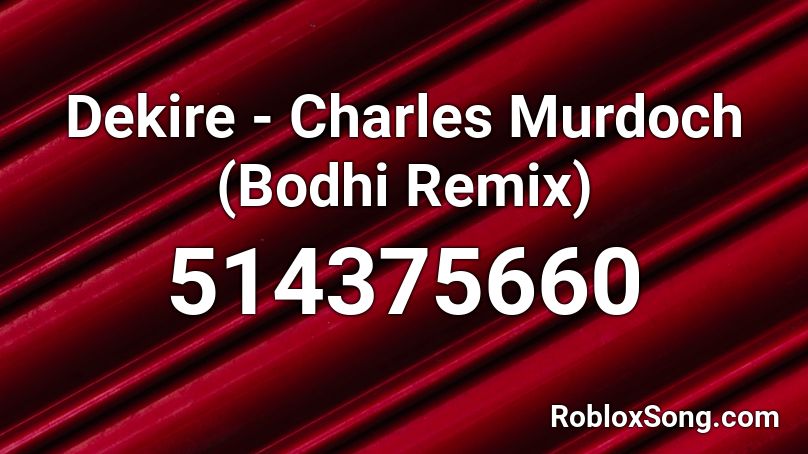 Dekire - Charles Murdoch (Bodhi Remix) Roblox ID