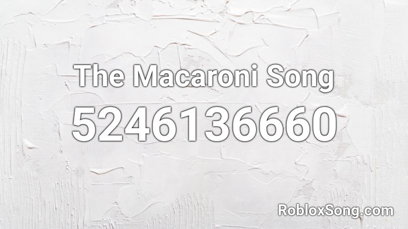 The Macaroni Song Roblox ID