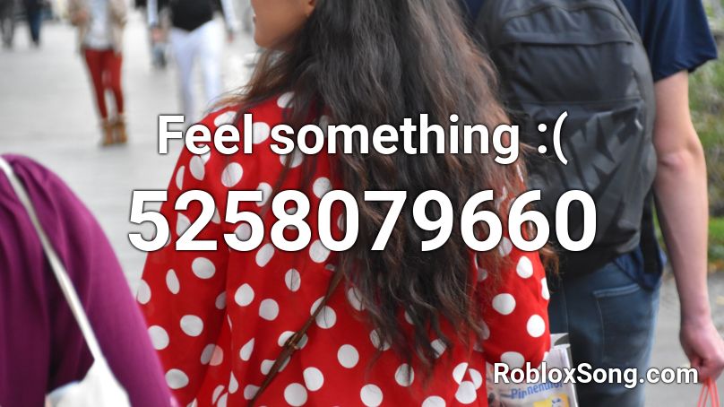 Feel Something Roblox Id Roblox Music Codes - roblox sound code id for the feeling