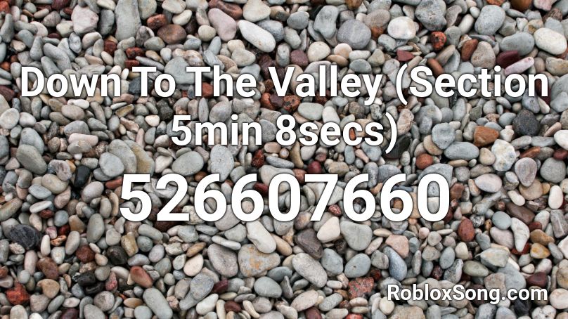 Down To The Valley (Section 5min 8secs) Roblox ID