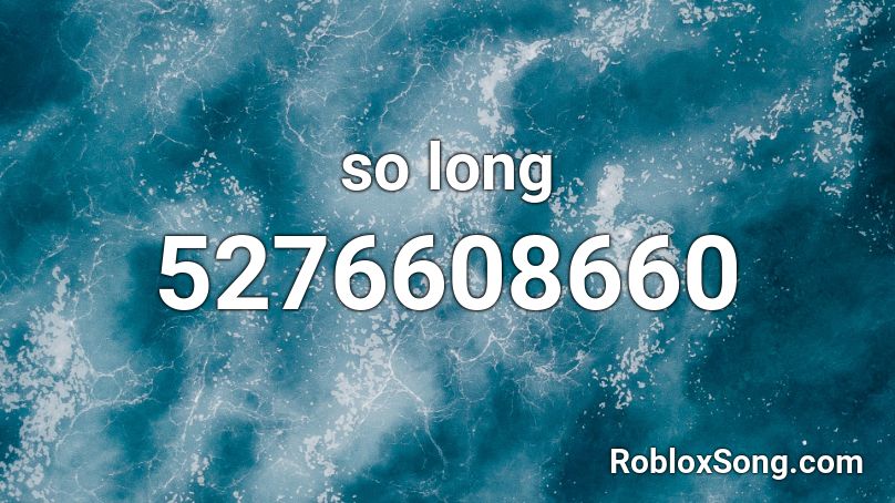 so long Roblox ID