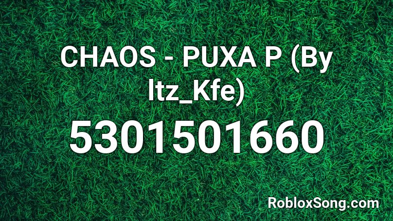 CHAOS - PUXA P (By ltz_Kfe) Roblox ID