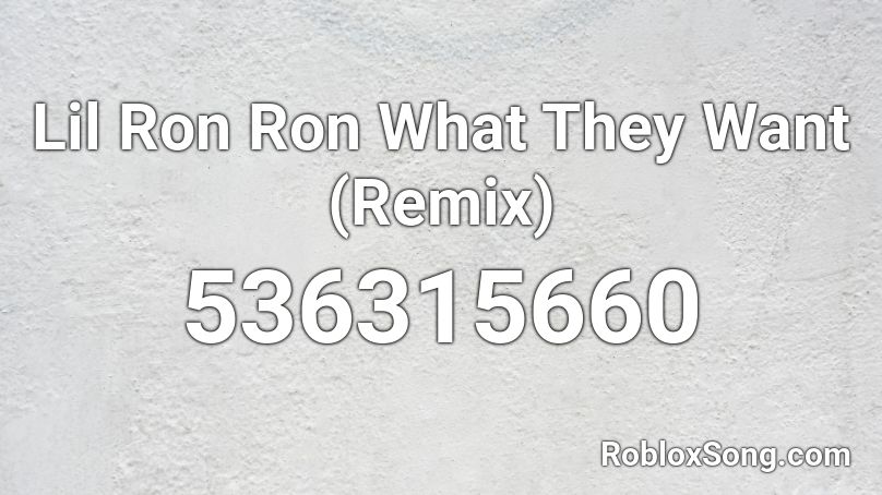 Lil Ron Ron What They Want (Remix)  Roblox ID