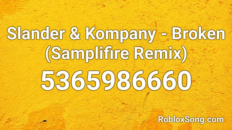 Slander & Kompany - Broken (Samplifire Remix) Roblox ID