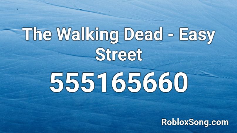 The Walking Dead Easy Street Roblox Id Roblox Music Codes - easy street walking dead roblox id