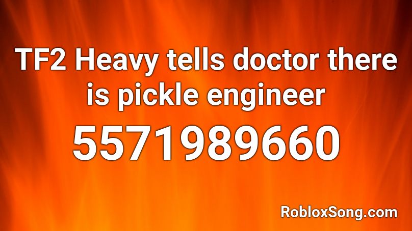 TF2 Heavy tells doctor there is pickle engineer Roblox ID
