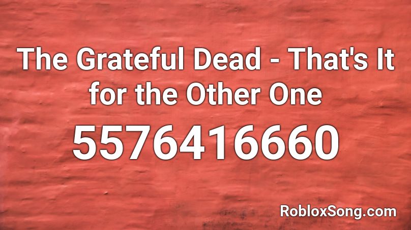 The Grateful Dead That S It For The Other One Roblox Id Roblox Music Codes - jevil with lyrics roblox id