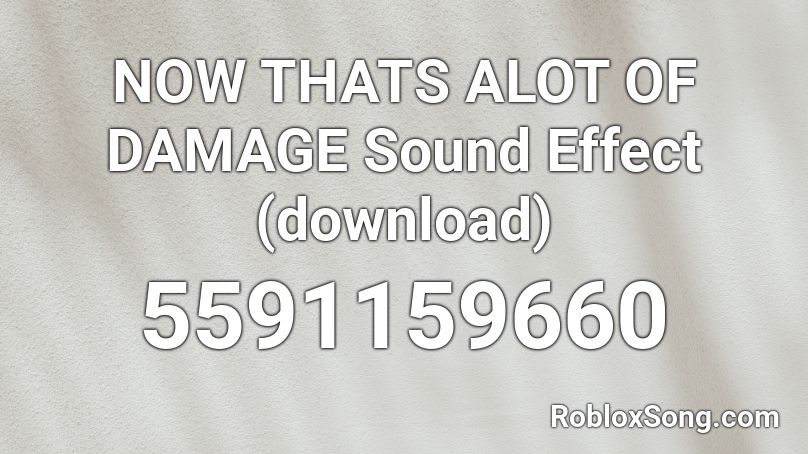 NOW THATS ALOT OF DAMAGE Sound Effect (download) Roblox ID