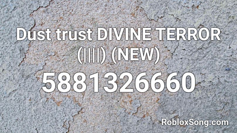 dust trust terror divine roblox song codes remember rating button updated please